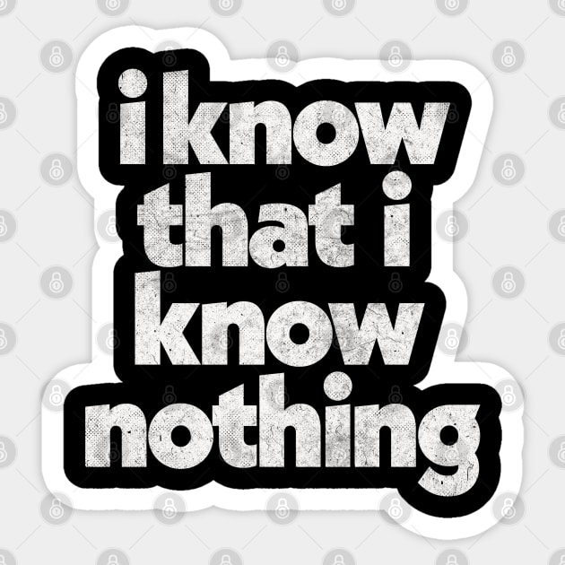 I Know That I Know Nothing / Philosophy Quote Sticker by DankFutura